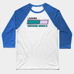 Sarcasm Module Loading Bar - Get Ready for Snark! No 3 Baseball T-Shirt